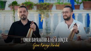 Onur Bayraktar & Hızır Dinçer - Gene Karaya Vurduk