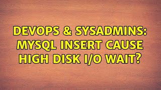 DevOps & SysAdmins: MySQL insert cause high disk i/o wait? (3 Solutions!!)