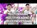 Multitasking vs Multithreading vs Multiprocessing