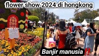 Flower show 2024 di hongkong banjir manusia‼️