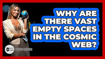 Why Are There Vast Empty Spaces In The Cosmic Web? - Physics Frontier