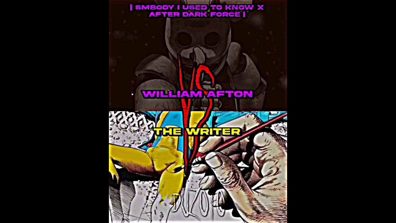 William Afton (Somebody I Used To Know X After Dark force) VS The Writer 