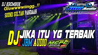 DJ JIKA ITU YANG TERBAIK X JBM AUDIO PANDAAN BY DJ KREMBUK MCPC