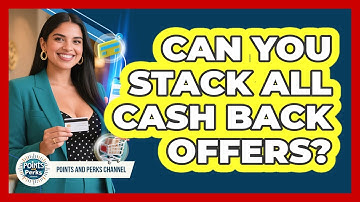 Can You Stack All Cash Back Offers? - Points and Perks Channel