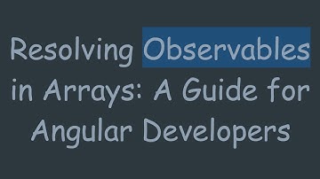 Resolving Observables in Arrays: A Guide for Angular Developers