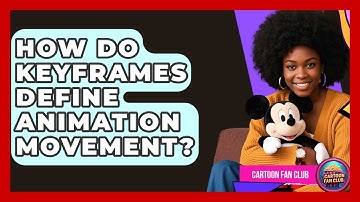 How Do Keyframes Define Animation Movement? - Cartoon Fan Club