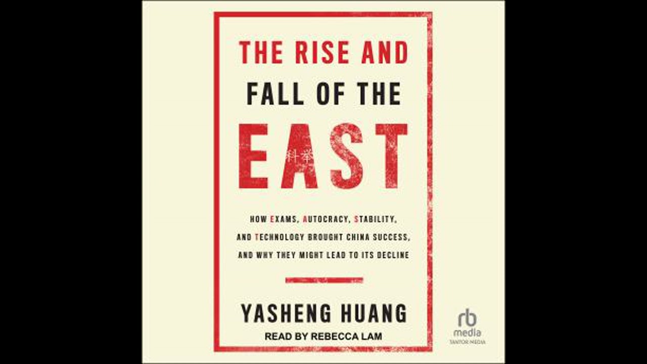 The Rise and Fall of the EAST: How Exams, Autocracy, Stability, and Technology Brought China Succ...