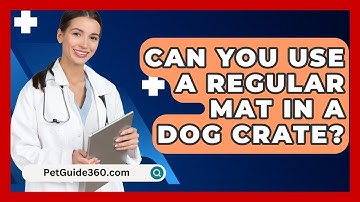 Can You Use A Regular Mat In A Dog Crate? - PetGuide360.com