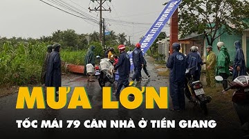 Mưa lớn làm sập, tốc mái 79 căn nhà tại Tiền Giang