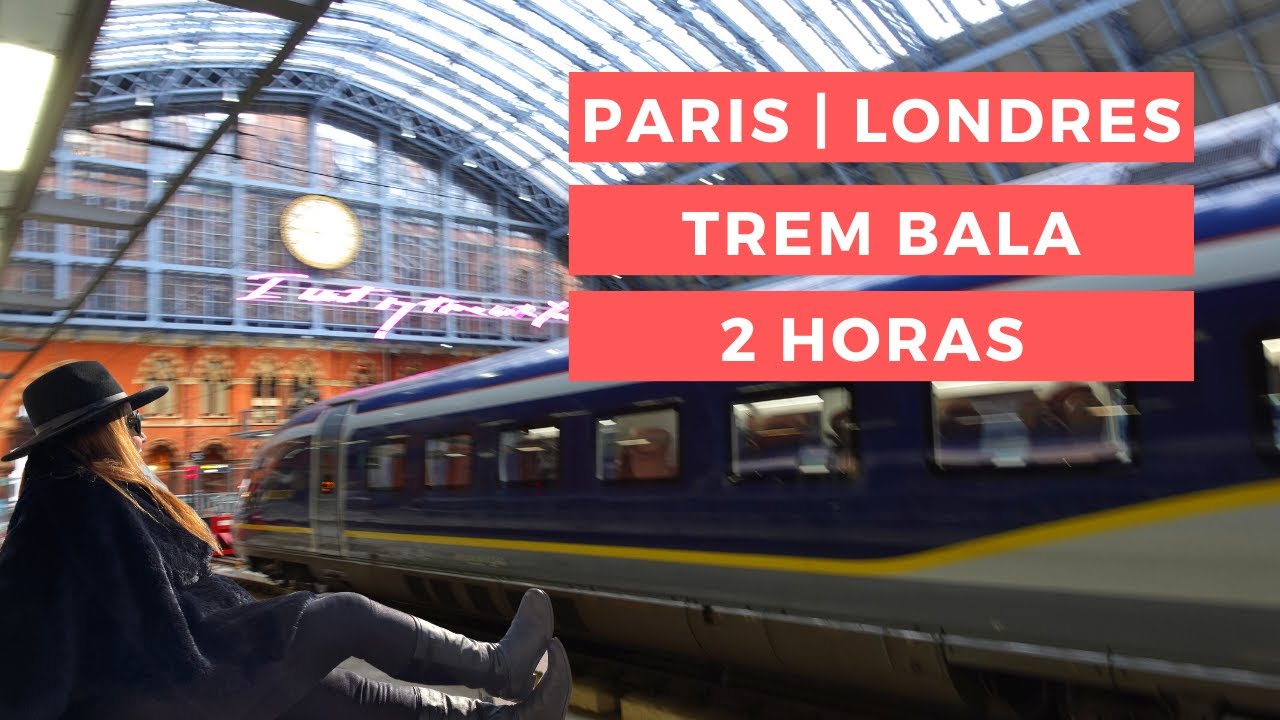 LONDRES A PARIS EM 2 HORAS COM MUITO CONFORTO NO TREM BALA | VIAGEM ...