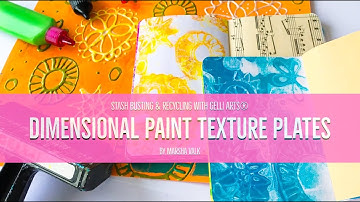 Stash Busting + Recycling With Gelli Arts®: Dimensional Paint Texture Plates by Marsha Valk