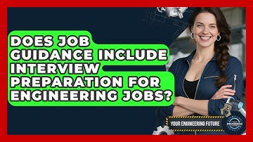 Does Job Guidance Include Interview Preparation for Engineering Jobs? - Your Engineering Future