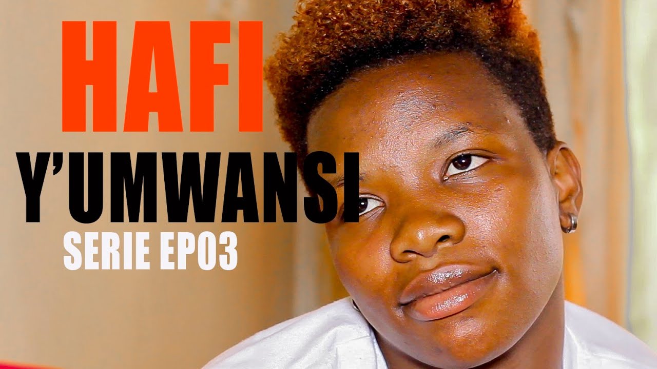 HAFI Y'UMWANSI Serie Ep03