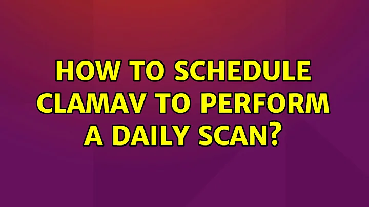 Ubuntu: How to schedule ClamAv to perform a daily scan?