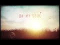 Casting Crowns - Oh My Soul (Lyric Video)