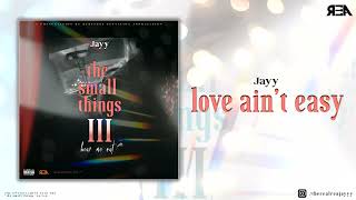 Jayy - love ain't easy [Official Audio] (the small things 3: hear me out)