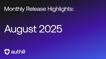 Auth0 Monthly Release Highlights | August 2025