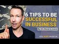 6 Tips To Be Successful In Business