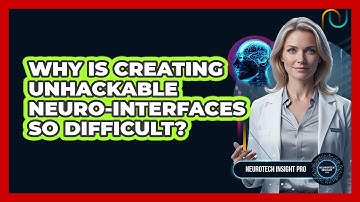 Why Is Creating Unhackable Neuro-interfaces So Difficult? - Neurotech Insight Pro