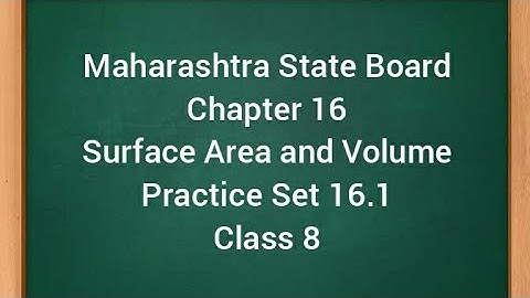 Chapter 16 Surface Area and Volume Practice Set 16.1 Class 8