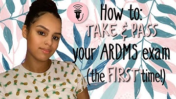 How to Take & Pass your ARDMS Exam the First Time!
