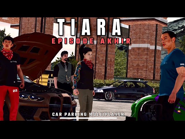 TIARA episode akhir |car parking multiplayer class=