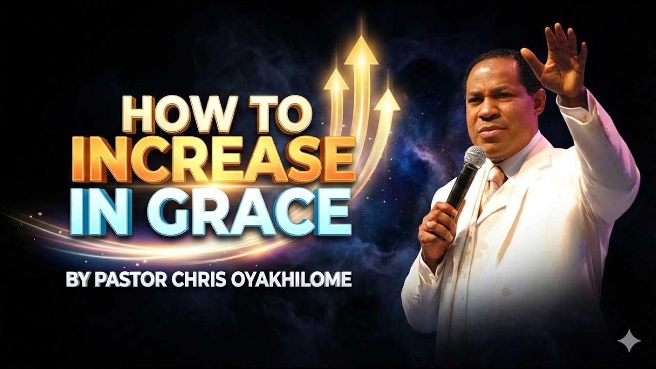 HOW TO INCREASE IN GRACE BY PASTOR CHRIS OYAKHILOME