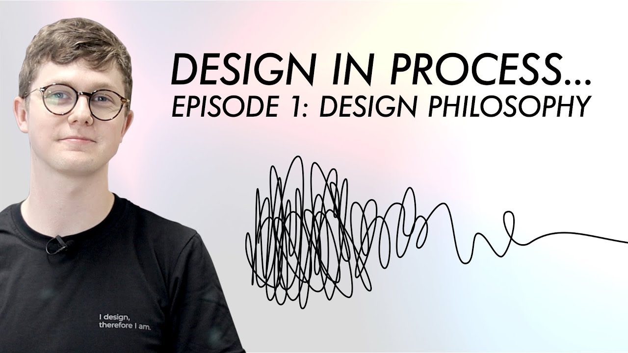 Design in Process Episode 1: Design Philosophy 