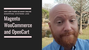 Why are there many online shopping systems like Magento WooCommerce and OpenCart?