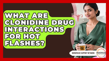 What Are Clonidine Drug Interactions For Hot Flashes? - Menopause Support Network