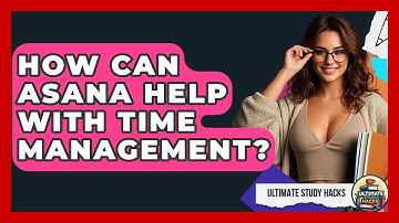 How Can Asana Help With Time Management? - Ultimate Study Hacks