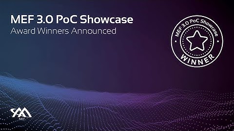 MEF 3.0 Proof of Concept Showcase Awards - March 2021