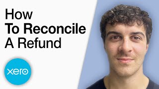 How to Reconcile a Refund in Xero [2025 Full Guide]