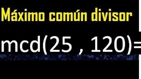 mcd de 25 y 120 , Maximo comun divisor de numeros , ejemplo