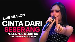 CINTA DARI SEBERANG - MERLIN MER X EDB PRO - LIVE SEASON 