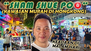 SHAM SHUI PO (KAWASAN MURAH DI HONGKONG) DAN KEADAANNYA DO MALAM HARI