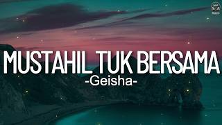Geisha  Mustahil Tuk Bersama  Lirik