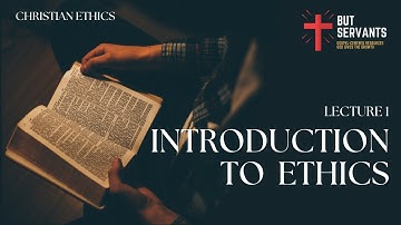 Introduction To Ethics | Christian Ethics | Lecture 1 | Rev. Tim Nicholls | But Servants