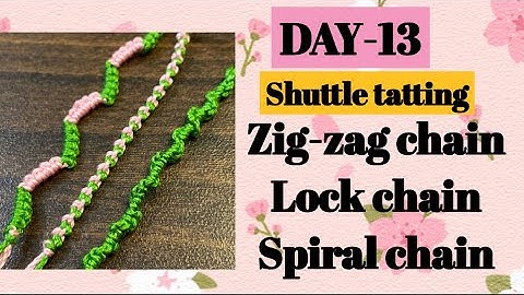 Day-13. Zig-zag chain | lock chain | spiral chain❤️basic shuttle tatting class for beginners.
