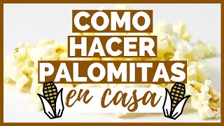 cómo hacer palomitas caseras 4 formas de preparar palomitas de maíz