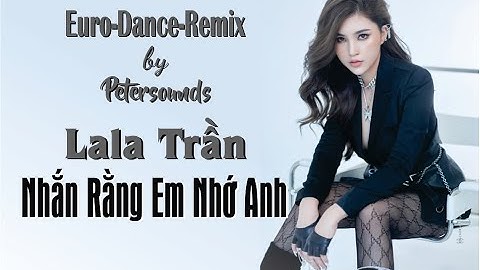 Nhắn Rằng Em Nhớ Anh - LaLa Trần - Petersounds Remix - Modern Talking Style - Italo Disco - New Wave