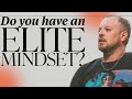 Do you have an elite mindset  pastor steve smothermon jr