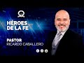 📽"HÉROES DE LA FE"  @El Pastor Caballero  | PREDICAS CRISTIANAS