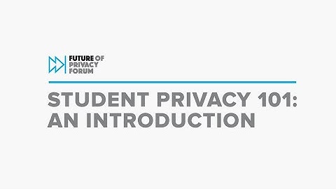 Student Privacy 101:An Introduction