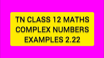 TN CLASS 12 MATHS COMPLEX NUMBERS  EXAMPLES 2.22