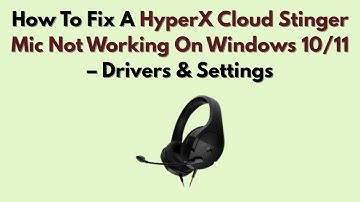 How To Fix A HyperX Cloud Stinger Mic Not Working On Windows 10/11 – Drivers & Settings