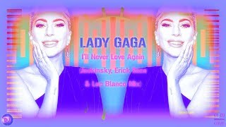 LADY GAGA - I'll Never Love Again (Jackinsky, Erick Ibiza & Leo Blanco Mix)