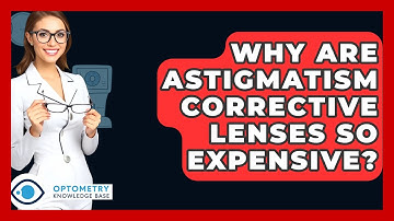 Why Are Astigmatism Corrective Lenses So Expensive? - Optometry Knowledge Base