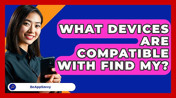 What Devices Are Compatible With Find My? - Be App Savvy