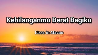 KEHILANGANMU BERAT BAGIKU - LISSA IN MACAO | Lirik Lagu Koplo